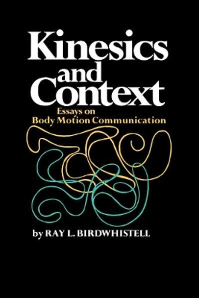 Kinesics and Context: Essays on Body Motion Communication by Ray L. Birdwhistell 9780812210125