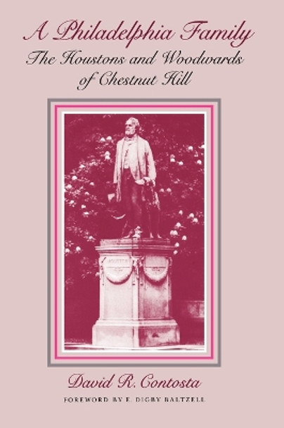 A Philadelphia Family: The Houstons and Woodwards of Chestnut Hill by David R. Contosta 9780812214062