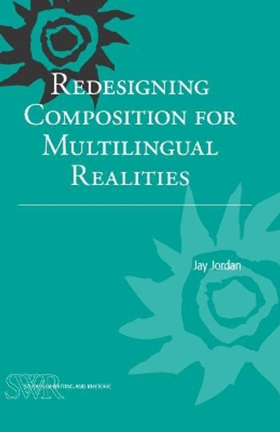 Redesigning Composition for Multilingual Realities by Jay Jordan 9780814139660