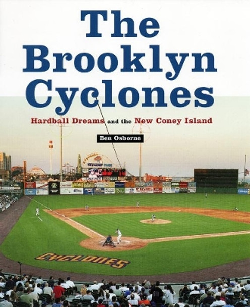 The Brooklyn Cyclones: Hardball Dreams and the New Coney Island by Ben Osborne 9780814762059