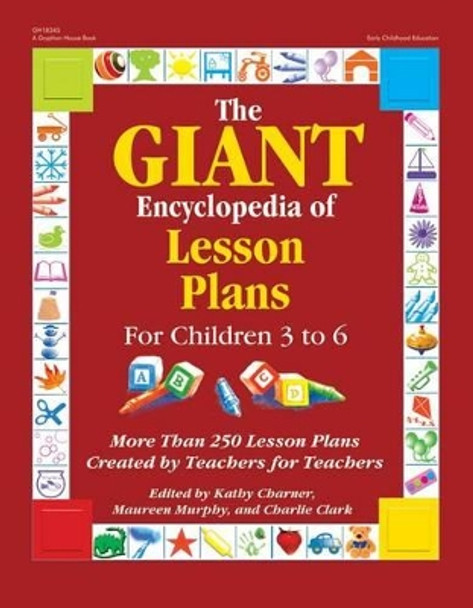 The Giant Encyclopedia of Lesson Plans: More Than 250 Lesson Plans Created by Teachers for Teachers by Kathy Charner 9780876590683