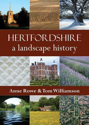 Hertfordshire: A Landscape History by Anne Rowe