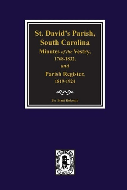 (cheraw) St. David's Parish, South Carolina Minutes of the Vestry, 1768-1832, and Parish Register, 1819-1924. by Brent H Holcomb 9780893081447