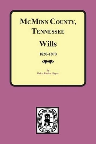 McMinn County, Tennessee Wills & Estate Records 1820-1870 by Reba B Boyer 9780893083281