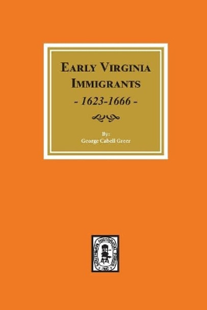 Early Virginia Immigrants, 1623-1666. by George Cabell Greer 9780893088149