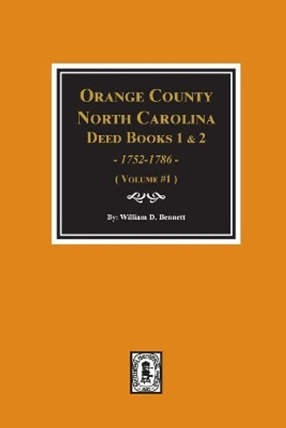 Orange County, North Carolina Deed Books 1 and 2, 1752-1786, Abstracts Of. (Volume #1) by William D Bennett 9780893089573