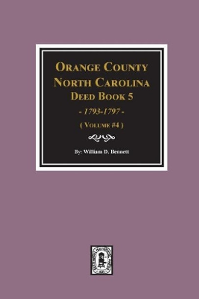 Orange County, North Carolina Deed Book 5, 1793-1797, Abstracts Of. (Volume #4) by William Bennett 9780893089603