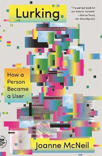 Lurking: How a Person Became a User by Joanne McNeil 9781250785756