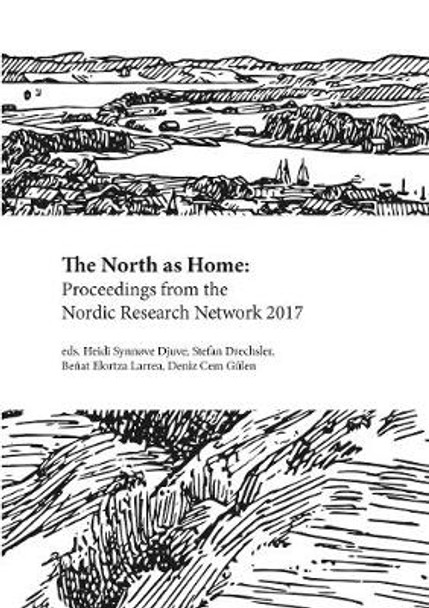 The North as Home: Proceedings from the Nordic Research Network 2017 by Heidi Synnove Djuve