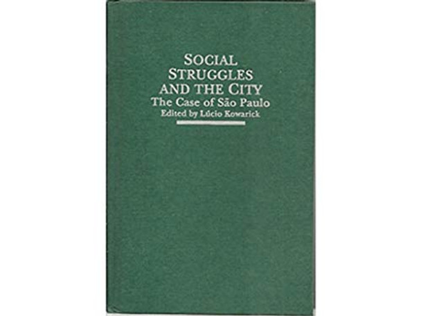 Social Struggles and the City: Case of Sao Paulo by Lucio Kowarick 9780853458623