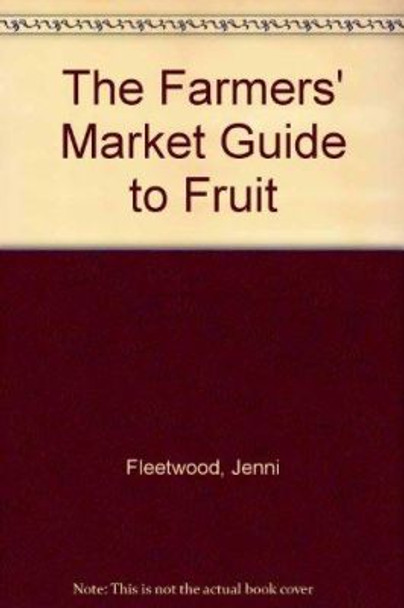 The Farmers' Market Guide to Fruit by Jenni Fleetwood 9781840722536