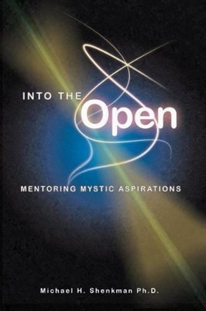 Into the Open: Mentoring Mystic Aspirations by Michael Shenkman 9780990916307