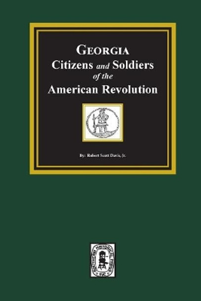 Georgia Citizen and Soldiers of the American Revolution by Robert Scott Davis 9780893081690