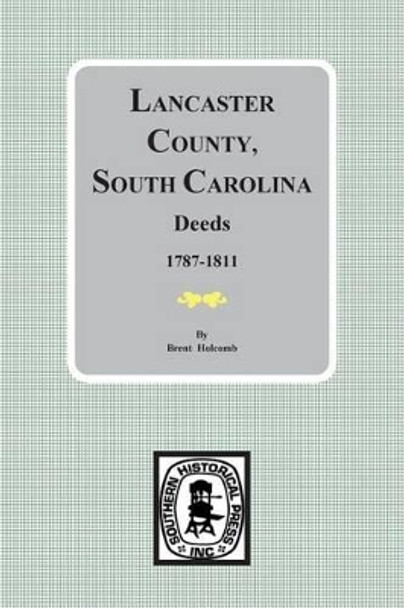 Lancaster County, South Carolina Deeds, 1787-1811 by Brent Holcomb 9780893082130