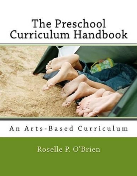 The Preschool Curriculum Handbook: An Arts-Based Curriculum Aligned with Naeyc Accreditation Guidelines and the Common Core State Standards by Roselle P O'Brien 9780991050406