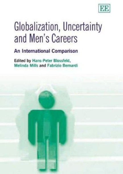 Globalization, Uncertainty and Men's Careers: An International Comparison by Hans-Peter Blossfeld 9781847206268 Globalization, Uncertainty and Men's Careers: An International Comparison by Hans-Peter Blossfeld 9781847206268