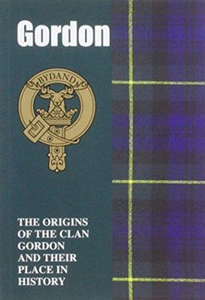 Gordon: The Origins of the Clan Gordon and Their Place in History by Ian Andsell 9781852172343