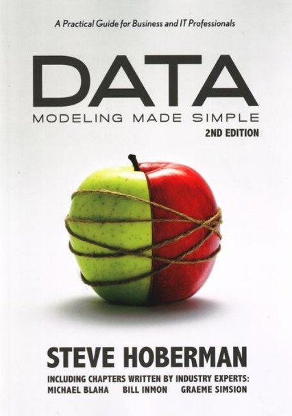 Data Modeling Made Simple: A Practical Guide for Business & IT Professionals: 2nd Edition by Steve Hoberman 9780977140060