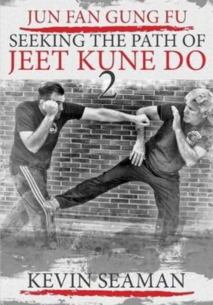 Jun Fan Gung Fu-Seeking The Path Of Jeet Kune Do 2: Volume 2 by Dan Inosanto 9780983921479