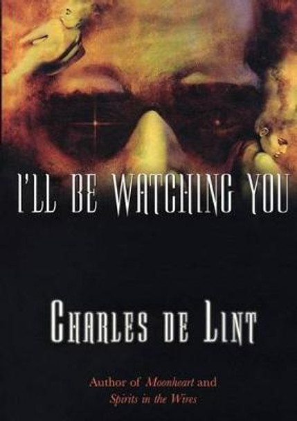 I'LL be Watching You by Charles De Lint 9780765304353