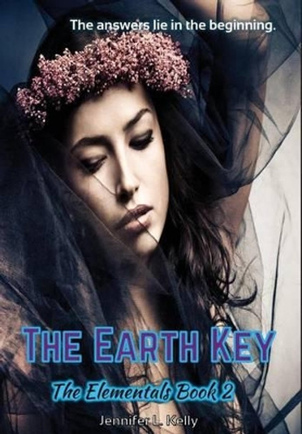 The Earth Key: The Elementals Book 2 by Jennifer L Kelly 9780997776447