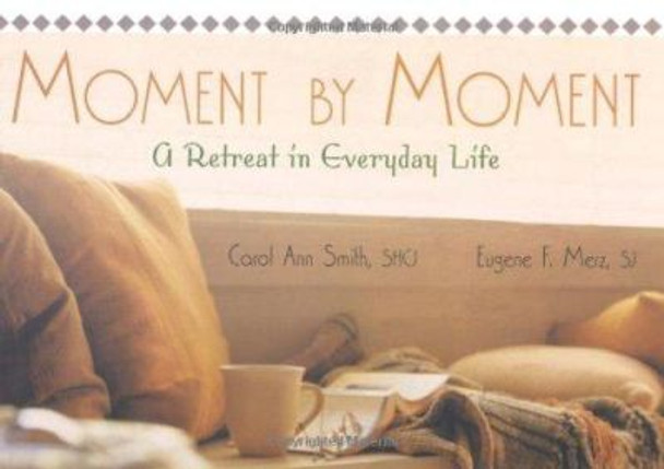 Moment by Moment: A Retreat in Everyday Life by Carol Ann Smith 9780877939450