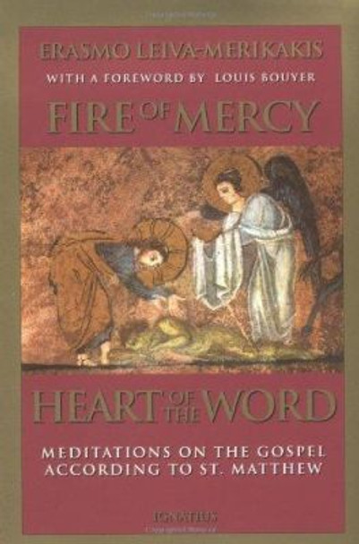 Fire of Mercy, Heart of the Word: Meditations on the Gospel According to Saint Matthew by Erasmo Leiva-Merikakis 9780898705584