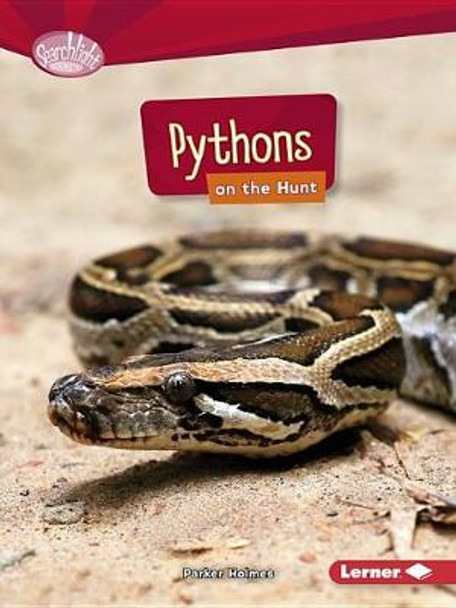 Pythons on the Hunt - Searchlight Predators by Parker Holmes 9781512456127