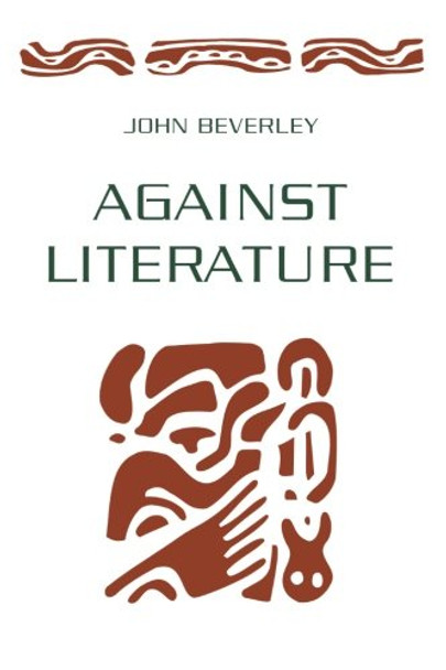 Against Literature by John Beverley 9780816622498