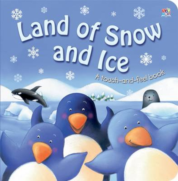 Land of Snow and Ice: Touch and Feel by Oakley Graham 9781782440574