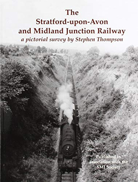 The Stratford-upon-Avon and Midland Junction Railway: a pictorial survey by Stephen Thompson by Stephen Thompson 9780853614616