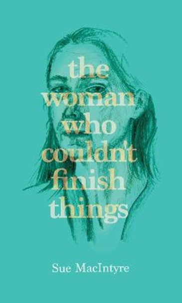 The woman who couldn't finish things by Sue MacIntyre