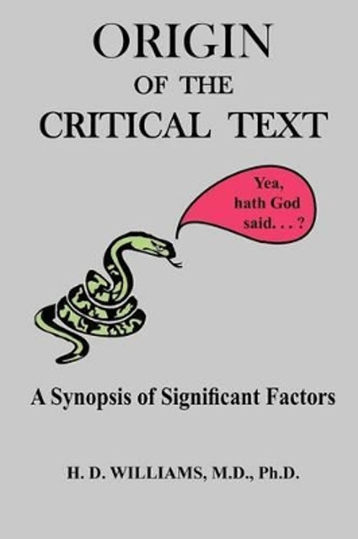 Origin of the Critical Text by M. D. Ph.D. H. D. Williams 9780982060841