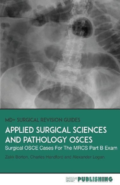 Applied Surgical Science and Pathology OSCEs: Surgical OSCE Cases For Surgical Examinations by Alexander Logan 9780993113871