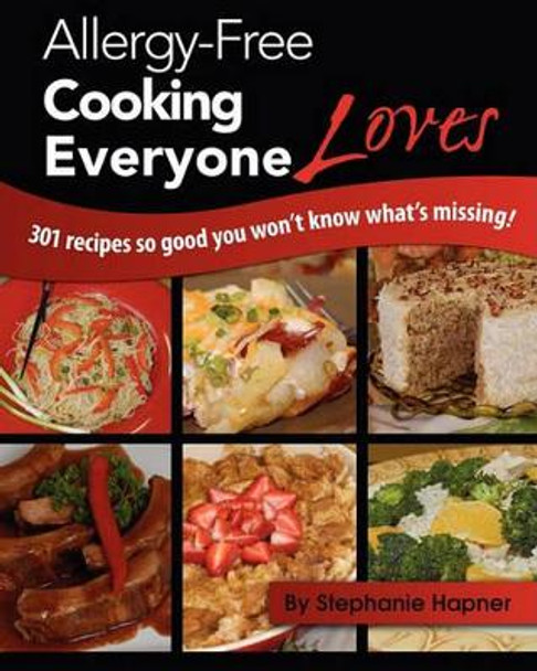 Allergy-Free Cooking Everyone Loves by Stephanie Hapner 9780984067329