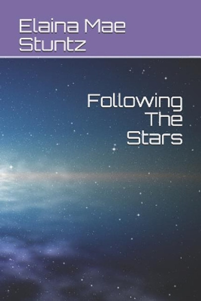 Following The Stars by Elaina Mae Stuntz 9781074629229