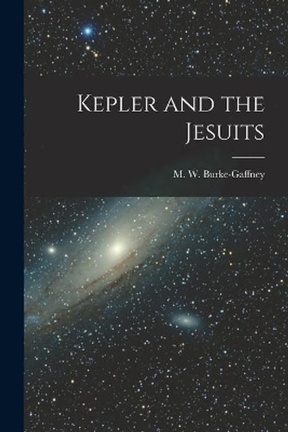 Kepler and the Jesuits by M W (Michael Walter) Burke-Gaffney 9781013889967