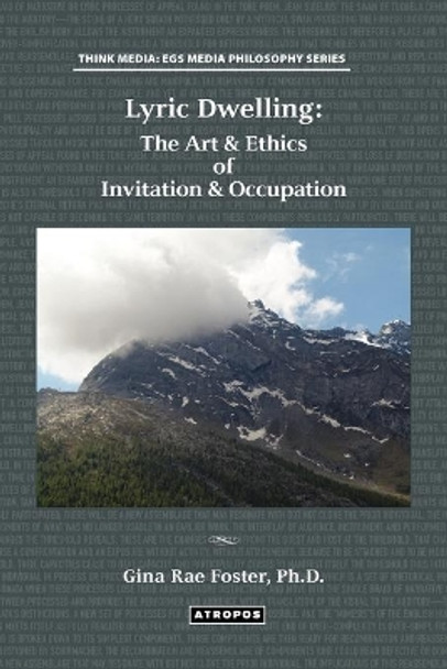 Lyric Dwelling: The Art & Ethics of Invitation & Occupation by Gina Rae Foster 9780985714680