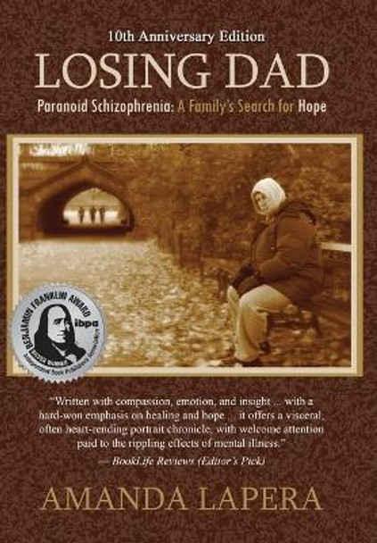 Losing Dad, Paranoid Schizophrenia: A Family's Search for Hope (10th Anniversary Edition) by Amanda Lapera 9780986247156