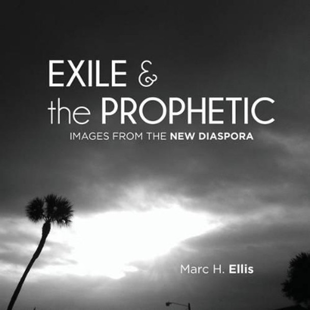 Exile & the Prophetic: Images from the New Diaspora by Marc H Ellis 9780986449437