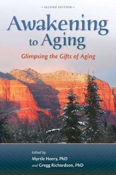 Awakening to Aging: Glimpsing the Gifts of Aging, Second Edition by Gregg Richardson 9780989452519