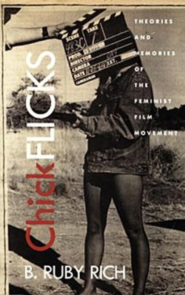 Chick Flicks: Theories and Memories of the Feminist Film Movement by B. Ruby Rich 9780822321217