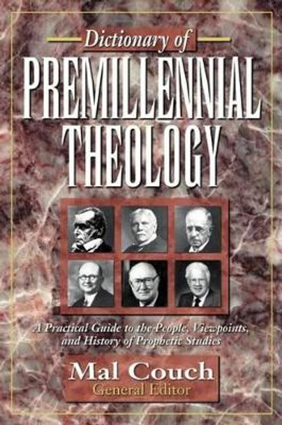 Dictionary of Premillennial Theology by Dr Mal Couch 9780825424106