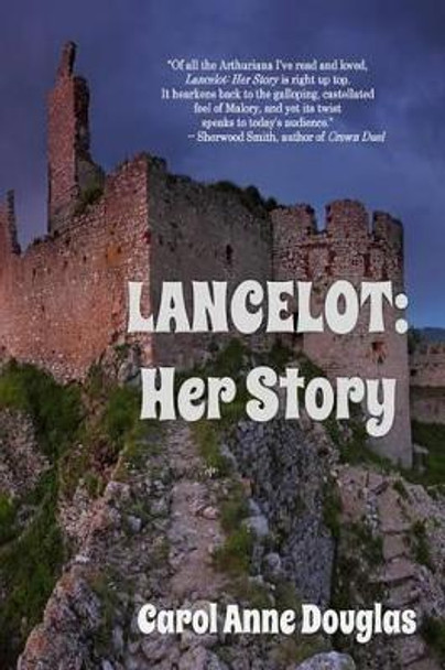 Lancelot: Her Story by Carol Anne Douglas 9780996772204