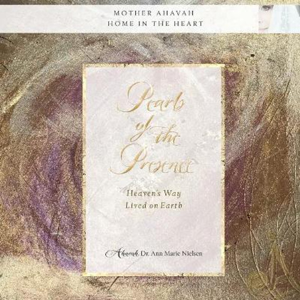 Pearls of the Presence: Heaven's Way Lived On Earth by Ann Marie Nielsen 9780997522891