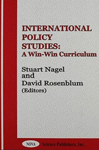 International Policy Studies: A Win-Win Curriculum by Stuart S. Nagel 9781560728825