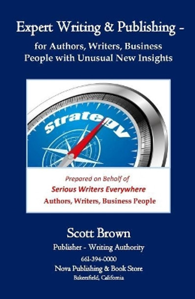 Expert Writing & Publishing: Teaching Authors, Writers, Business People with Totally New Insights by Scott W Brown 9780998193342