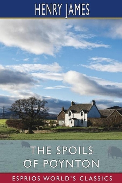 The Spoils of Poynton (Esprios Classics) by Henry James 9781006798955