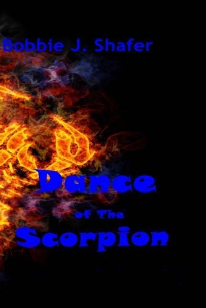 Dance of The Scorpion by Bobbie J Shafer 9780998833996