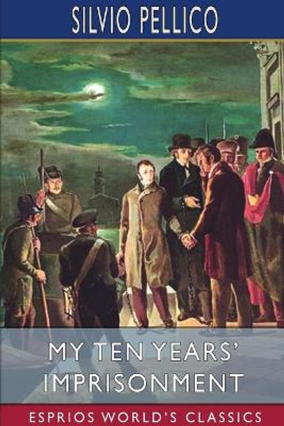 My Ten Years' Imprisonment (Esprios Classics) by Silvio Pellico 9781006940903